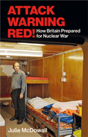 Attack Warning Red! - How Britain Prepared for Nuclear War (McDowall Julie)(Pevná vazba)