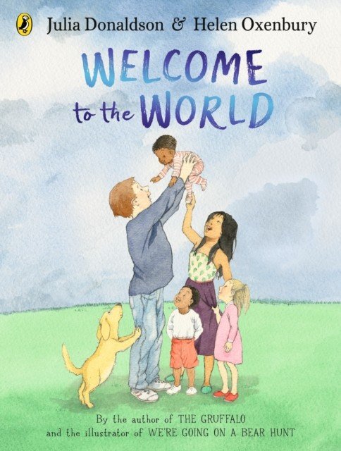 Welcome to the World - By the author of The Gruffalo and the illustrator of We're Going on a Bear Hunt (Donaldson Julia)(Paperback / softback)