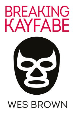 BREAKING KAYFABE (Brown Wes)(Paperback / softback)