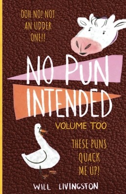 No Pun Intended: Volume Too Illustrated Funny, Teachers Day, Mothers Day Gifts, Birthdays, White Elephant Gifts (Livingston Will)(Paperback)