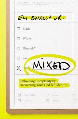 Mixed: Embracing Complexity by Uncovering Your God-Led Identity (Bonilla Jr Eli)(Paperback)