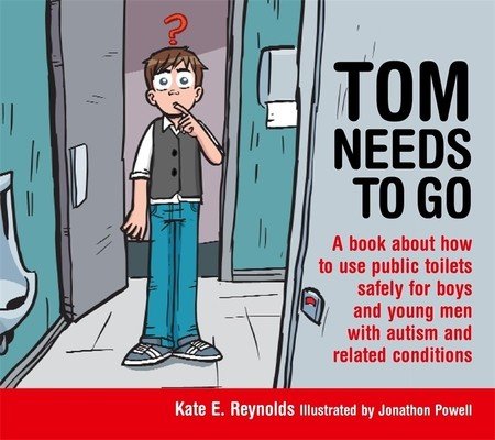 Tom Needs to Go: A Book about How to Use Public Toilets Safely for Boys and Young Men with Autism and Related Conditions (Powell Jonathon)(Pevná vazba)