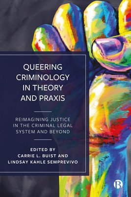 Queering Criminology in Theory and Praxis: Reimagining Justice in the Criminal Legal System and Beyond (Connolly Luca Suede)(Paperback)