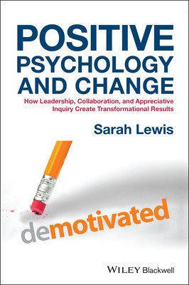Positive Psychology and Change: How Leadership, Collaboration, and Appreciative Inquiry Create Transformational Results (Lewis Sarah)(Pevná vazba)
