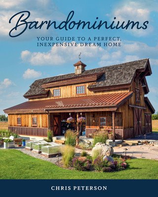 Barndominiums: Your Guide to a Perfect, Inexpensive Dream Home (Peterson Chris)(Pevná vazba)