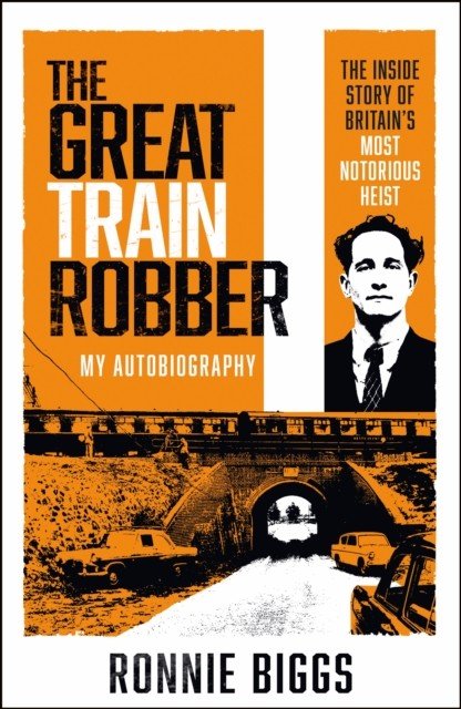 The Great Train Robber: My Autobiography - The Inside Story of Britain's Most Notorious Heist (Pickard Chris)(Paperback / softback)