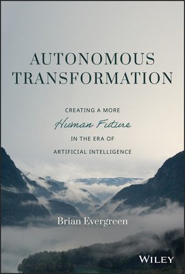 Autonomous Transformation: Creating a More Human Future in the Era of Artificial Intelligence (Evergreen Brian)(Pevná vazba)
