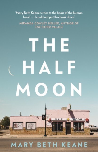 Half Moon - The compelling new novel from the New York Times bestselling author of Ask Again, Yes (Keane Mary Beth)(Pevná vazba)