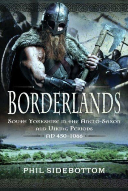 Borderlands: South Yorkshire in the Anglo-Saxon and Viking Periods. Ad 450-1066 (Sidebottom Phil)(Pevná vazba)