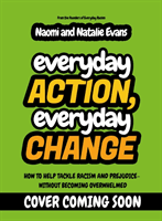 Everyday Action, Everyday Change - Stay Positive and Motivated in the Fight Against Racism and Prejudice (Evans Natalie)(Paperback / softback)