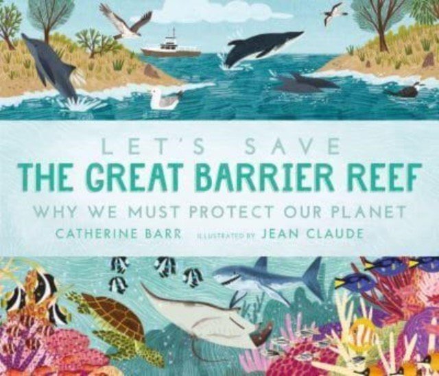 Let's Save the Great Barrier Reef: Why we must protect our planet (Barr Catherine)(Paperback / softback)