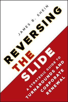 Reversing the Slide: A Strategic Guide to Turnarounds and Corporate Renewal (Shein James B.)(Pevná vazba)