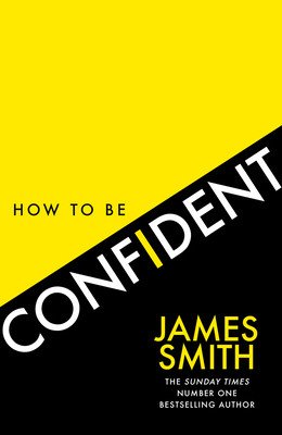 How to Be Confident: The New Book from the International Number 1 Bestselling Author (Smith James)(Paperback)