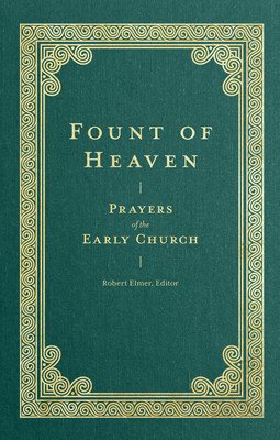 Fount of Heaven: Prayers of the Early Church (Elmer Robert)(Pevná vazba)