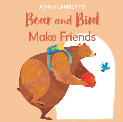 Jonny Lambert's Bear and Bird: Make Friends: Even Bears Get Nervous Before Starting School (Lambert Jonny)(Board Books)