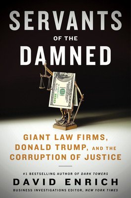 Servants of the Damned: Giant Law Firms, Donald Trump, and the Corruption of Justice (Enrich David)(Pevná vazba)