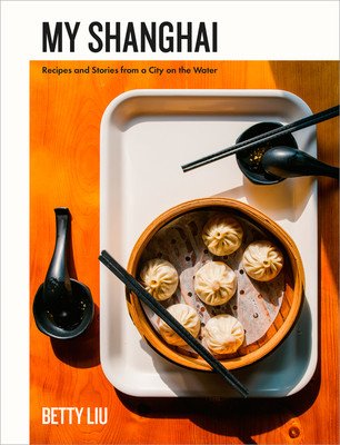 My Shanghai: Recipes and Stories from a City on the Water (Liu Betty)(Pevná vazba)