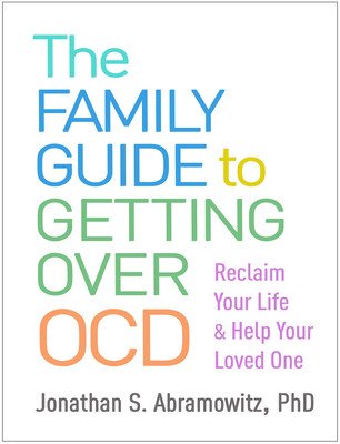 The Family Guide to Getting Over Ocd: Reclaim Your Life and Help Your Loved One (Abramowitz Jonathan S.)(Paperback)