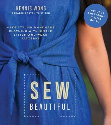 Sew Beautiful: Make Stylish Handmade Clothing with Simple Stitch-And-Wear Patterns (Wong Kennis)(Paperback)