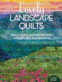 Lovely Landscape Quilts: Using Strings and Scraps to Piece and Applique Scenic Quilts (Geier Cathy)(Paperback)