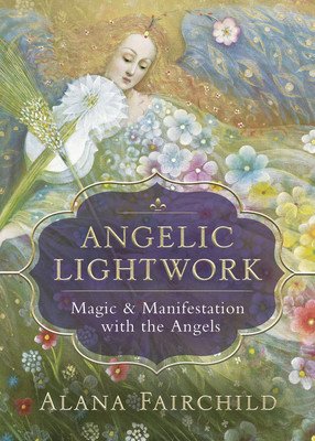 Angelic Lightwork: Magic & Manifestation with the Angels (Fairchild Alana)(Paperback)