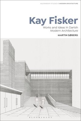 Kay Fisker: Works and Ideas in Danish Modern Architecture (Sberg Martin)(Pevná vazba)