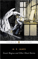 Count Magnus and Other Ghost Stories: The Complete Ghost Stories of M. R. James, Volume 1 (James M. R.)(Paperback)