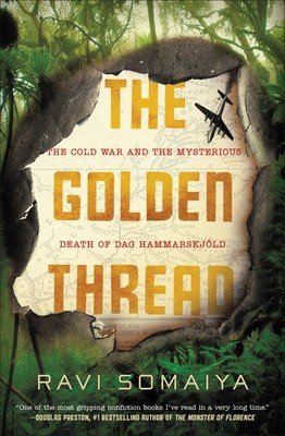 The Golden Thread: The Cold War and the Mysterious Death of Dag Hammarskjld (Somaiya Ravi)(Paperback)