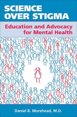 Science Over Stigma: Education and Advocacy for Mental Health (Morehead Daniel B.)(Paperback)