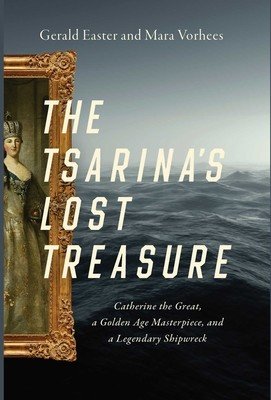 The Tsarina's Lost Treasure: Catherine the Great, a Golden Age Masterpiece, and a Legendary Shipwreck (Easter Gerald)(Paperback)