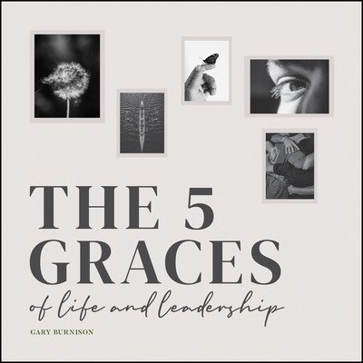 The Five Graces of Life and Leadership (Burnison Gary)(Pevná vazba)