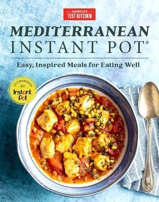 Mediterranean Instant Pot: Easy, Inspired Meals for Eating Well (America's Test Kitchen)(Pevná vazba)