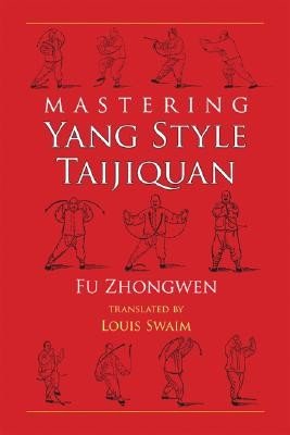 Mastering Yang Style Taijiquan (Zhongwen Fu)(Paperback)