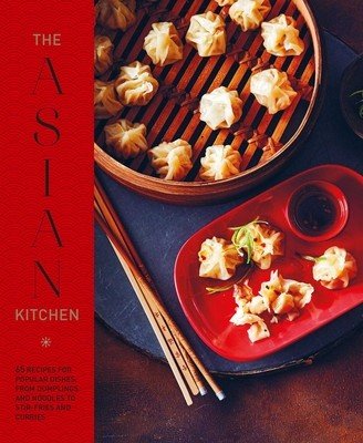 The Asian Kitchen: 65 Recipes for Popular Dishes, from Dumplings and Noodle Soups to Stir-Fries and Rice Bowls (Ryland Peters & Small)(Pevná vazba)