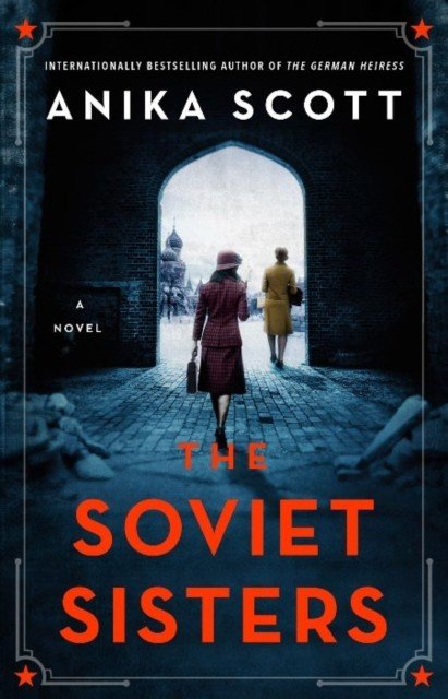 Soviet Sisters: a gripping spy novel from the author of the international hit 'The German Heiress' (Scott Anika)(Paperback / softback)