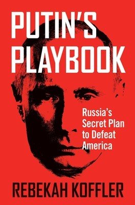 Putin's Playbook: Russia's Secret Plan to Defeat America (Koffler Rebekah)(Paperback)