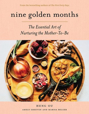 Nine Golden Months: The Essential Art of Nurturing the Mother-To-Be (Ou Heng)(Pevná vazba)