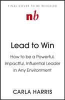 Lead to Win - How to be a Powerful, Impactful, Influential Leader in Any Environment (Harris Carla)(Paperback / softback)