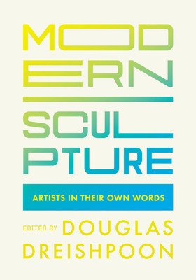 Modern Sculpture: Artists in Their Own Words (Dreishpoon Douglas)(Paperback)