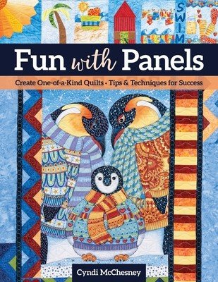 Fun with Panels: Create One-Of-A-Kind Quilts ' Tips & Techniques for Success (McChesney Cyndi)(Paperback)