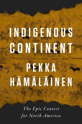 Indigenous Continent: The Epic Contest for North America (Hmlinen Pekka)(Pevná vazba)