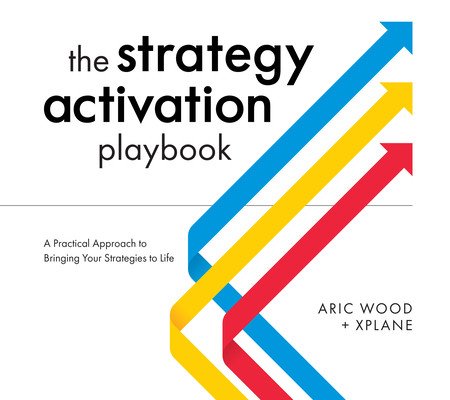 The Strategy Activation Playbook: A Practical Approach to Bringing Your Strategies to Life (Wood Aric)(Paperback)