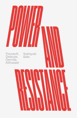 Power and Resistance: Foucault, Deleuze, Derrida, Althusser (Sato Yoshiyuki)(Paperback)
