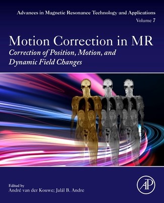Motion Correction in MR: Correction of Position, Motion, and Dynamic Field Changes Volume 6 (Van Der Kouwe Andre)(Paperback)