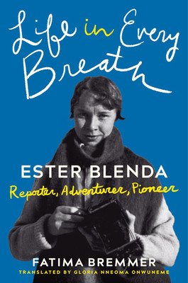 Life in Every Breath: Ester Blenda: Reporter, Adventurer, Pioneer (Bremmer Fatima)(Pevná vazba)