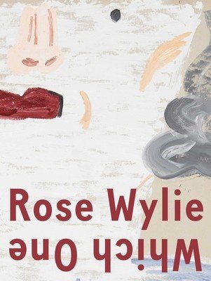 Rose Wylie: Which One (Wylie Rose)(Pevná vazba)