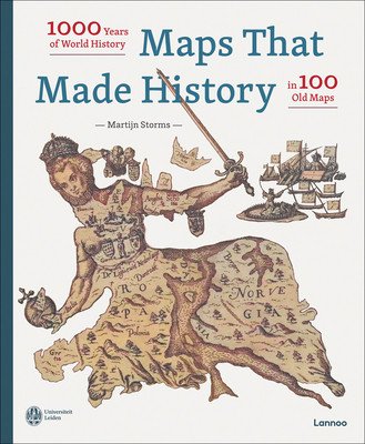 Maps That Made History: 1000 Years of World History in 100 Old Maps (Storms Martijn)(Pevná vazba)