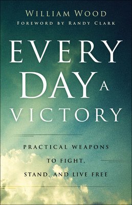 Every Day a Victory: Practical Weapons to Fight, Stand, and Live Free (Wood William)(Paperback)