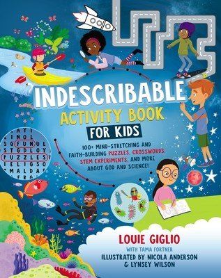 Indescribable Activity Book for Kids: 150+ Mind-Stretching and Faith-Building Puzzles, Crosswords, Stem Experiments, and More about God and Science! (Giglio Louie)(Paperback)