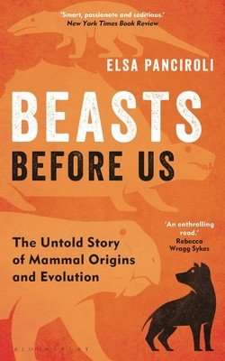 Beasts Before Us: The Untold Story of Mammal Origins and Evolution (Panciroli Elsa)(Paperback)